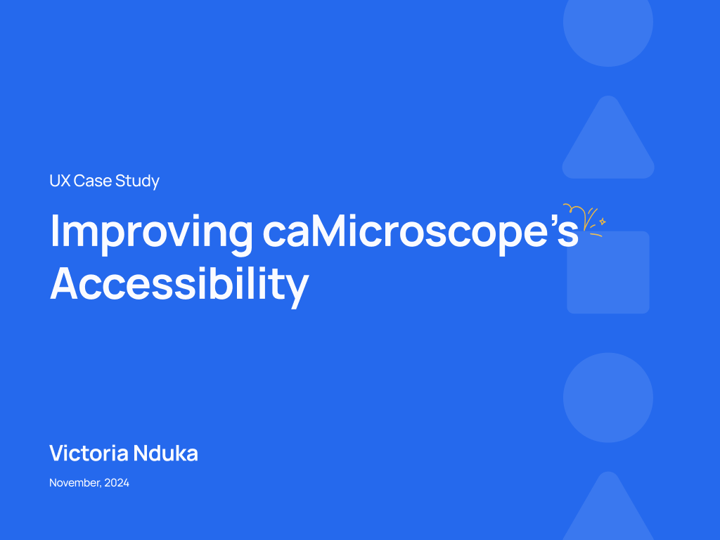 UX case study; improving caMicroscope's accessibility; by Victoria Nduka