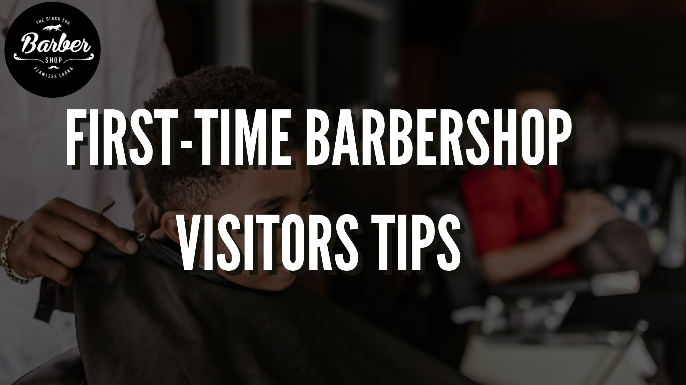 First Time Barbershop Visitor Tips