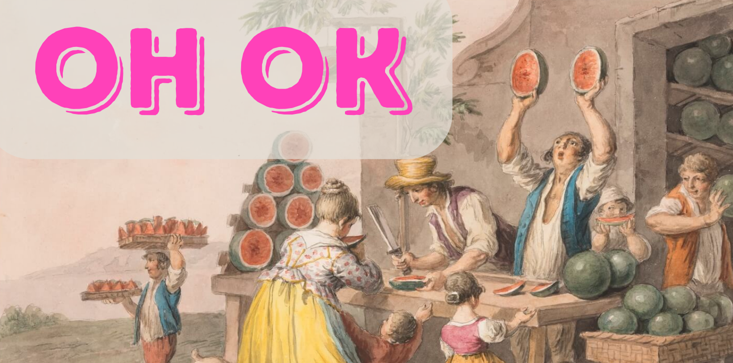 Old painting of a watermelon market with hot pink letters that say "Oh Ok".