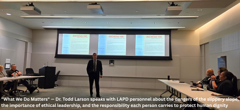 What We Do Matters — Dr. Todd Larson speaks with LAPD personnel about the dangers of the slippery slope, the importance of ethical leadership, and the responsibility each person carries to protect